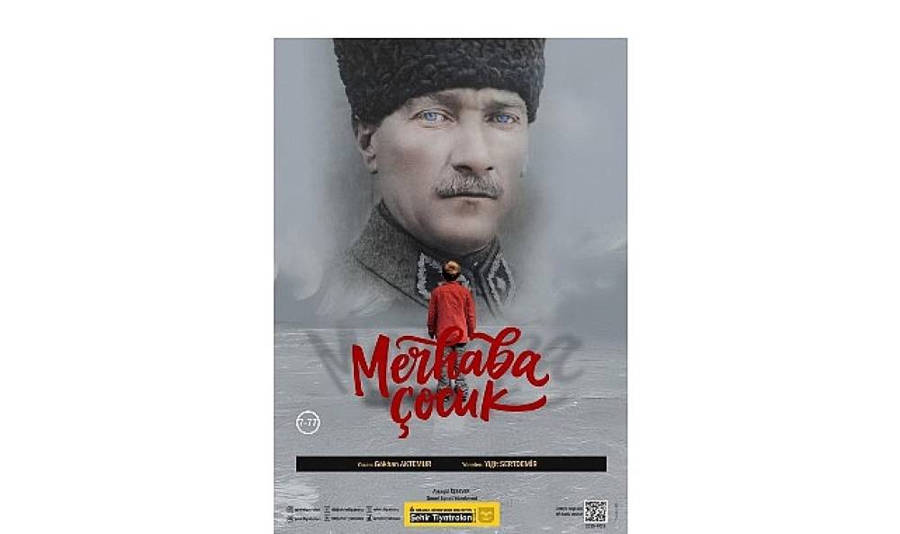 Şehir Tiyatroları Atatürk'ü “Merhaba Çocuk
