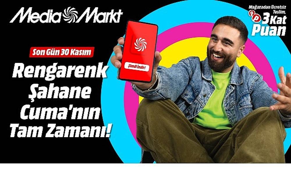 MediaMarkt'ta Rengârenk Şahane Cuma kampanyası başladı