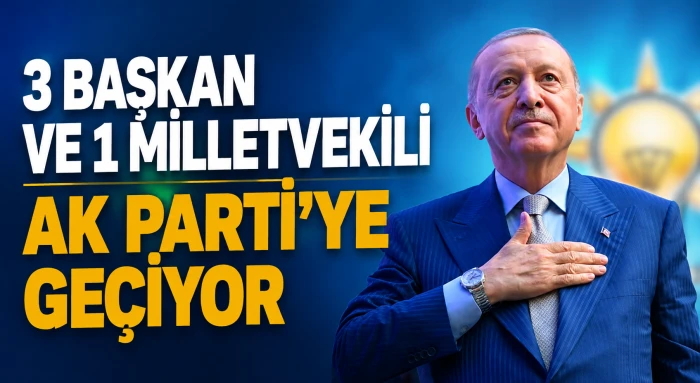 3 başkan ve 1 milletvekili AK Parti&rsquo;ye ge&ccedil;iyor