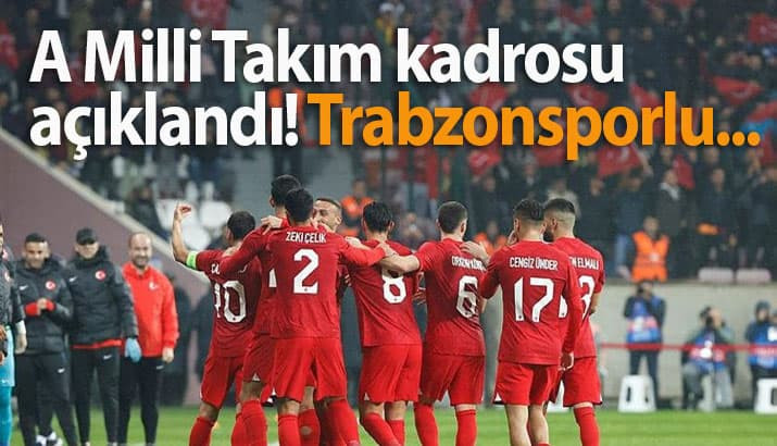 A Milli Takım kadrosu açıklandı! Trabzonsporlu...