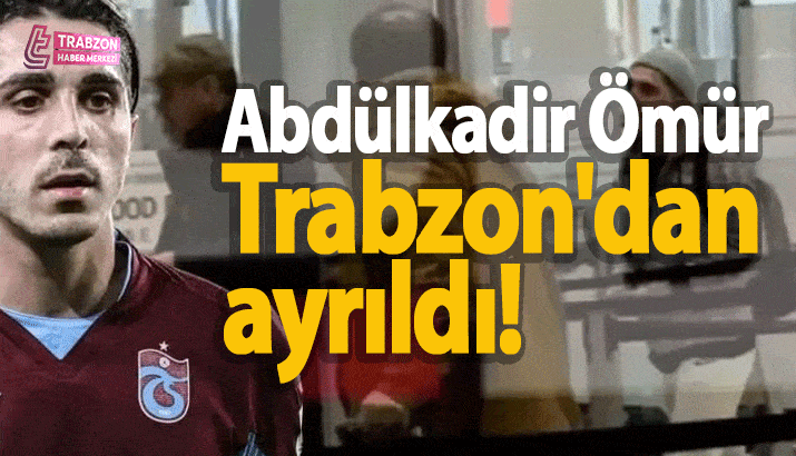 Abdülkadir Ömür Trabzon'dan ayrıldı!