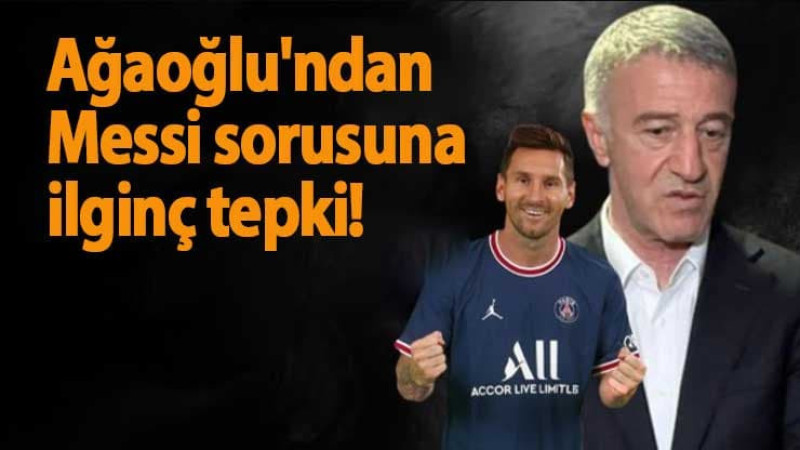 Ahmet Ağaoğlu'ndan Lionel Messi açıklaması