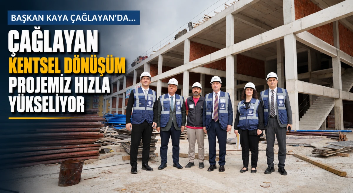 Ahmet Kaya &Ccedil;ağlayan'daki kentsel d&ouml;n&uuml;ş&uuml;m &ccedil;alışmalarını yerinde inceledi.