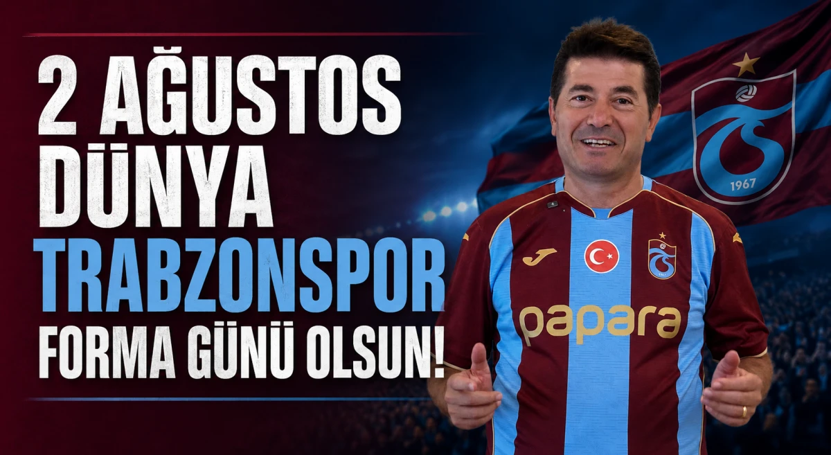 Ahmet Kaya'dan Trabzonsporlulara &Ccedil;ağrı: "2 Ağustos D&uuml;nya Trabzonspor Forma G&uuml;n&uuml; Olsun"