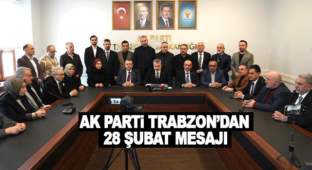 AK Parti Trabzon İl Başkanlığı 28 Şubat&rsquo;ın 29. yılında darbe zihniyetini kınadı