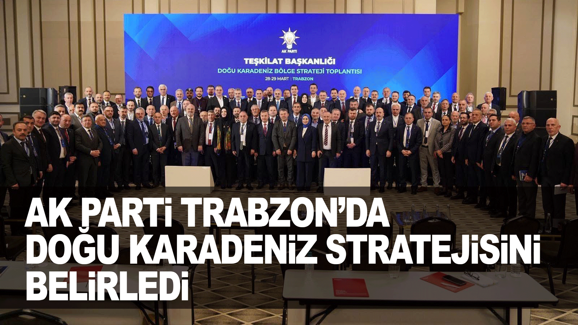 AK Parti Trabzon&rsquo;da Doğu Karadeniz i&ccedil;in yeni strateji planını şekillendirdi
