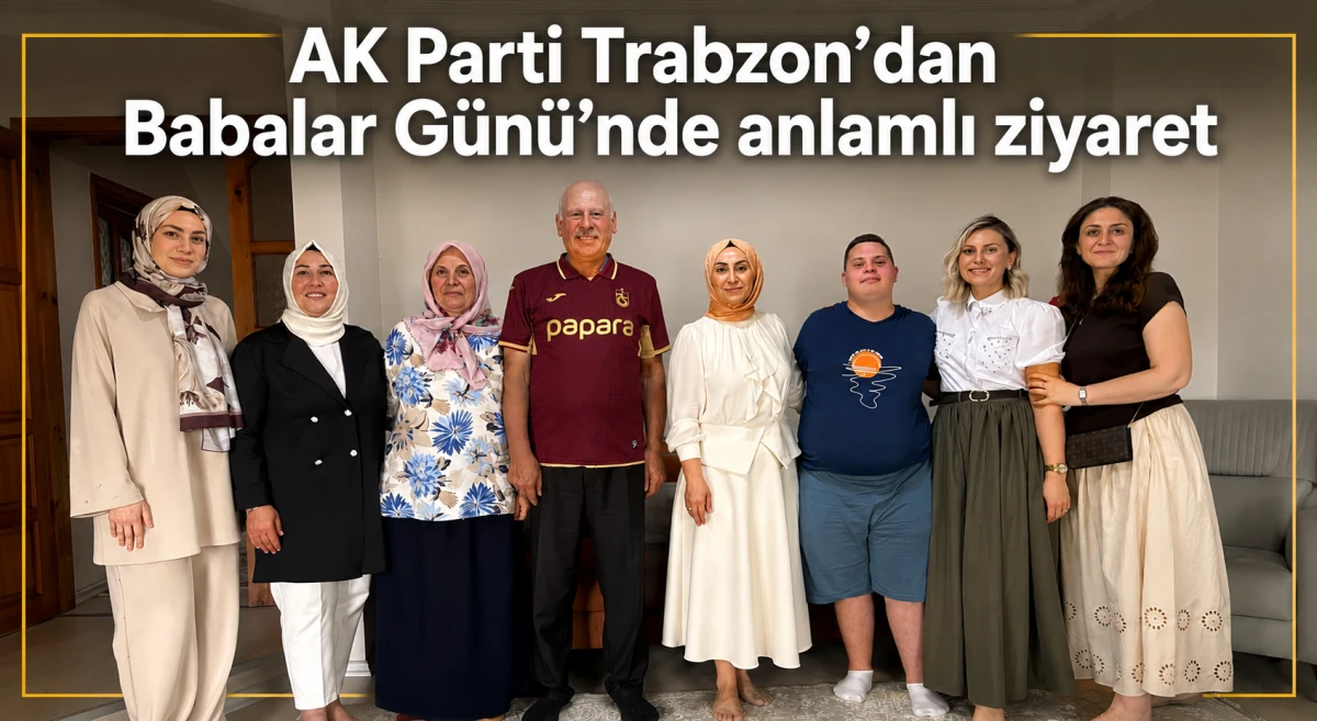 AK Parti Trabzon'dan Babalar G&uuml;n&uuml;'nde anlamlı ziyaret