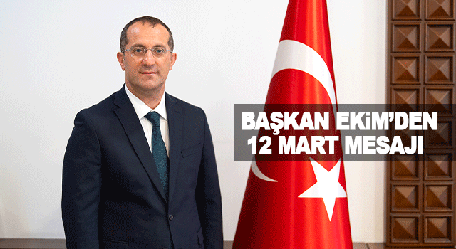 Ak&ccedil;aabat Belediye Başkanı Ekim&rsquo;den 12 Mart Mesajı