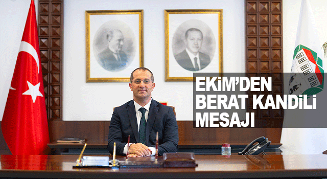 Ak&ccedil;aabat Belediye Başkanı Osman Nuri Ekim&rsquo;den Berat Kandili&rsquo;nde birlik ve arınma vurgusu