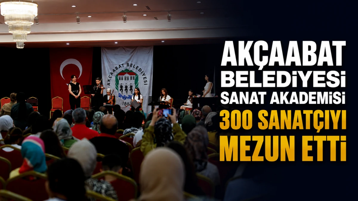 Akçaabat Belediyesi Sanat Akademisi 300 öğrencisini mezun et
