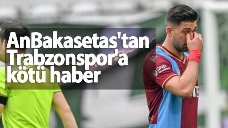 Anastasios Bakasetas'tan Trabzonspor'a kötü haber