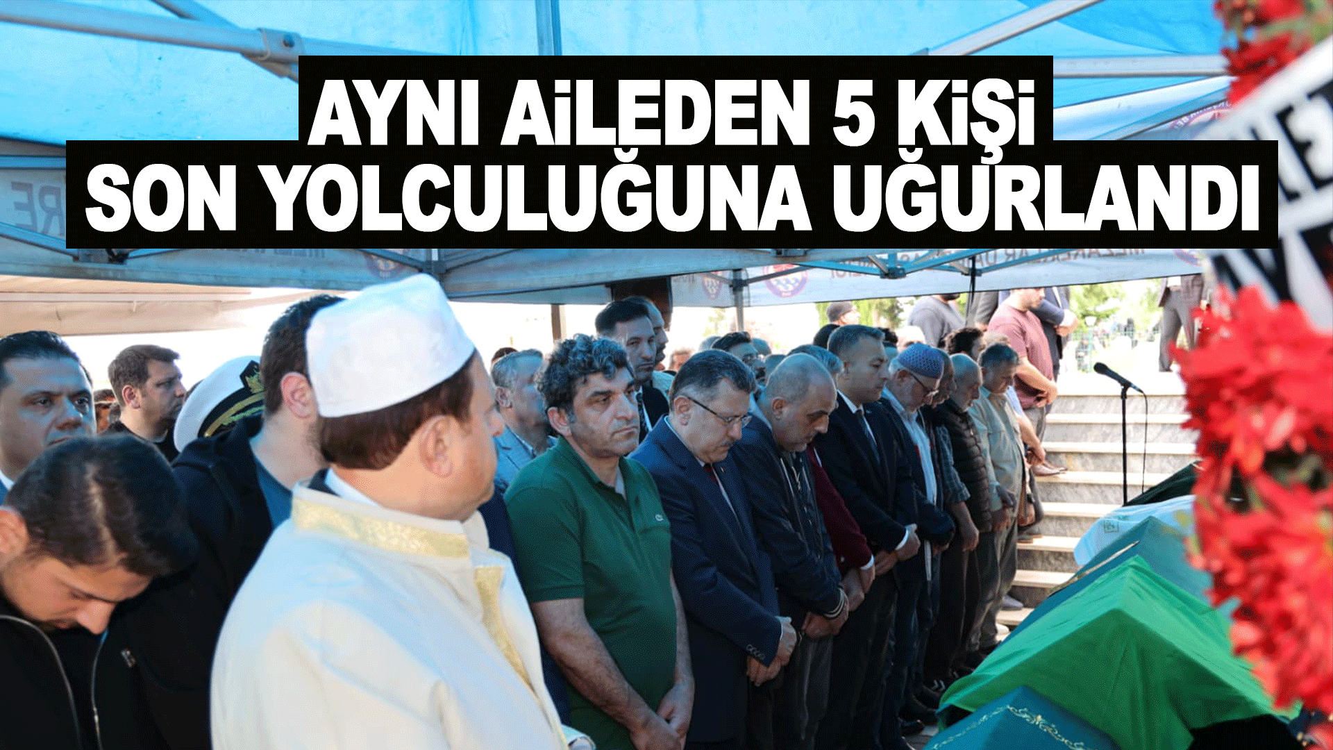 Aynı aileden 5 kişi Trabzon'da son yolculuğuna uğurlandı