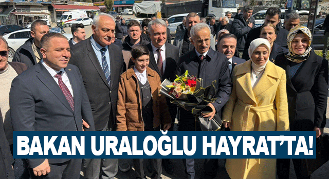 Bakan Uraloğlu Hayrat&rsquo;ta Esnaf ve Vatandaşlarla Buluştu