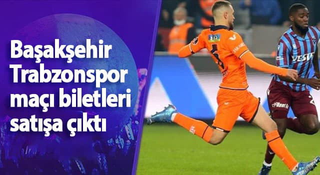 Başakşehir Trabzonspor maçı biletleri satışa çıktı