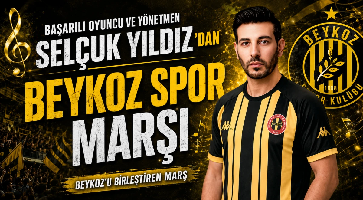 Başarılı oyuncu ve y&ouml;netmen Sel&ccedil;uk Yıldız 'dan Beykoz spor marşı