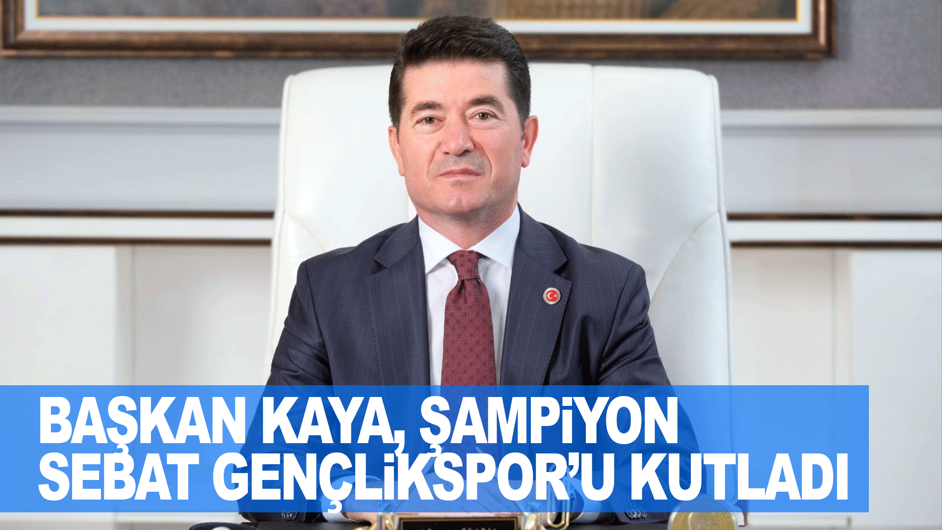 Başkan Ahmet Kaya, Sebat Gen&ccedil;likspor&rsquo;un 2. Lig&rsquo;e y&uuml;kselmesini gurur verici bir başarı olarak değerlendirdi