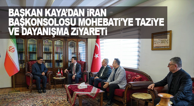 Başkan Ahmet Kaya&rsquo;dan İran Başkonsolosluğu&rsquo;na taziye ziyareti ve dayanışma mesajı