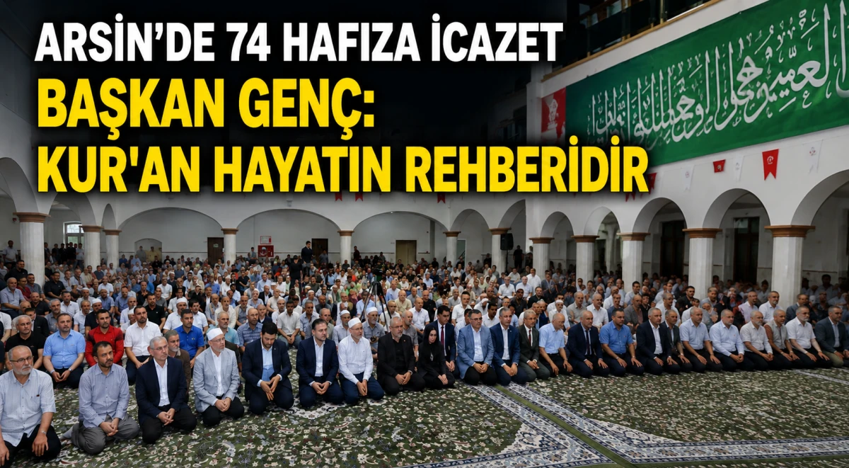 Başkan Ahmet Metin Gen&ccedil; Arsin'deki İcazet T&ouml;reninde Konuştu: "Kur'an-ı Kerim Hayatın Ta Kendisidir"