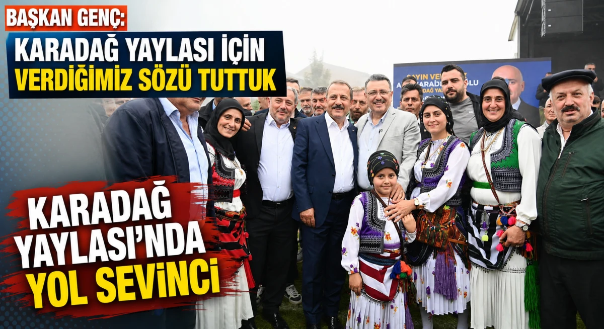 Başkan Ahmet Metin Gen&ccedil;: Karadağ Yaylası İ&ccedil;in Verdiğimiz Yol S&ouml;zlerini Yerine Getirdik