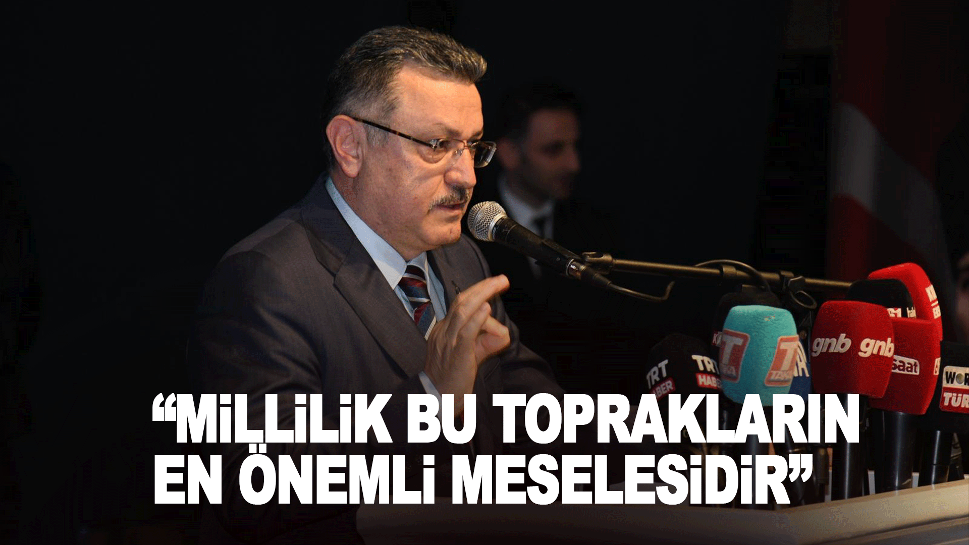 Başkan Ahmet Metin Gen&ccedil;: Millilik Anlayışı Bu Toprakların En Temel Sorumluluğudur