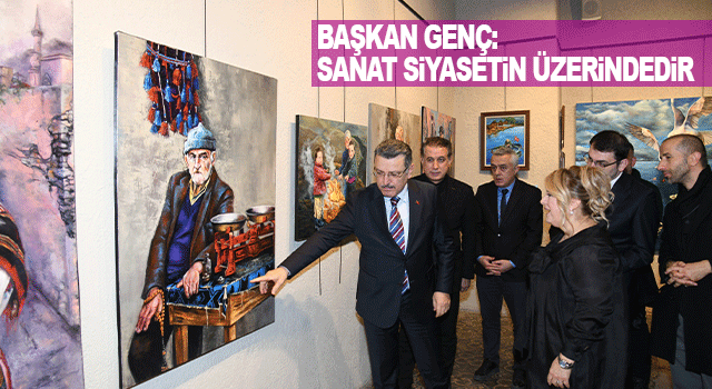 Başkan Ahmet Metin Gen&ccedil;: Sanat her zaman siyasetin &uuml;st&uuml;nde bir değerdir