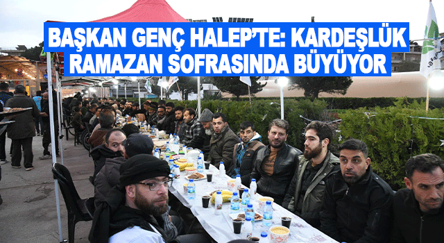 Başkan Gen&ccedil; Halep&rsquo;te iftar sofrasında konuştu: Ramazan kardeşliği ve dayanışmayı b&uuml;y&uuml;t&uuml;yor