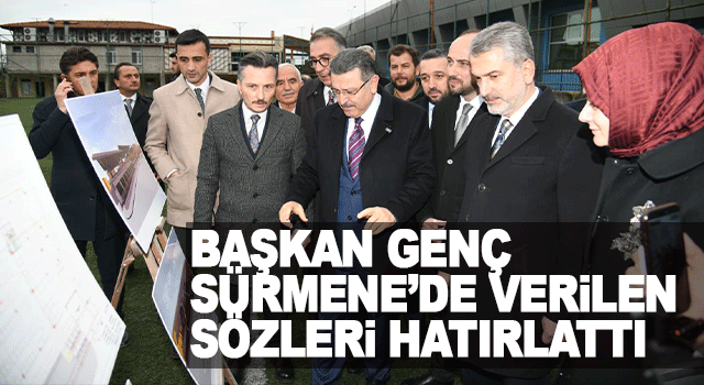 Başkan Gen&ccedil; S&uuml;rmene&rsquo;de Verilen S&ouml;zleri Hatırlattı