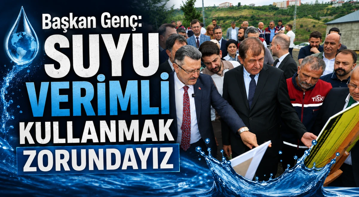 Başkan Gen&ccedil;: Suyu verimli kullanmak zorundayız