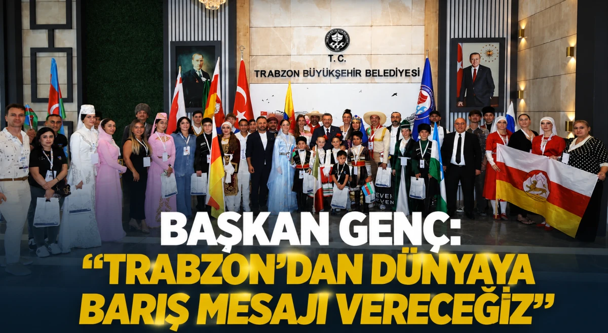 Başkan Gen&ccedil;, Trabzon&rsquo;dan d&uuml;nyaya barış ve kardeşlik &ccedil;ağrısı yaptı