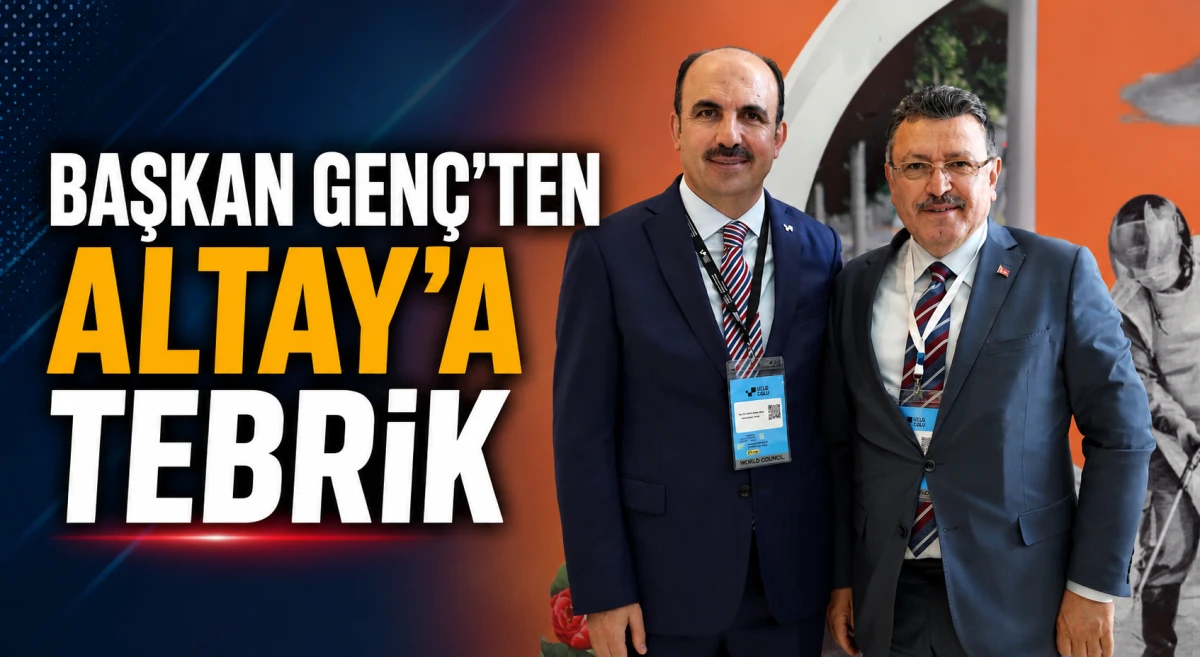Başkan Gen&ccedil;'ten Uğur İbrahim Altay'a tebrik mesajı