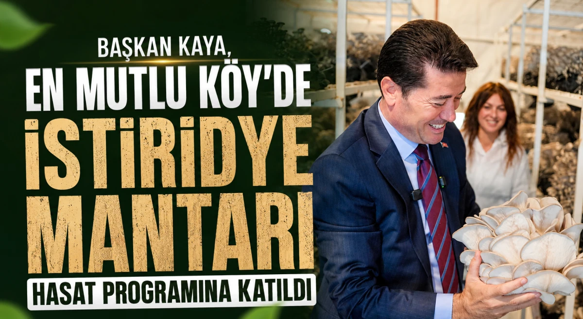 Başkan Kaya, kırsalda &uuml;retimi b&uuml;y&uuml;tmek i&ccedil;in mantar &uuml;reticilerine destek mesajı verdi