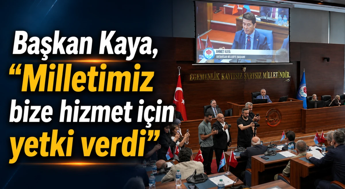 Başkan Kaya, "Milletimiz bize hizmet i&ccedil;in yetki verdi" dedi