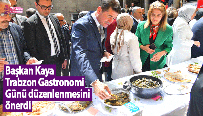 Başkan Kaya, Trabzon Gastronomi Günü düzenlenmesini önerdi