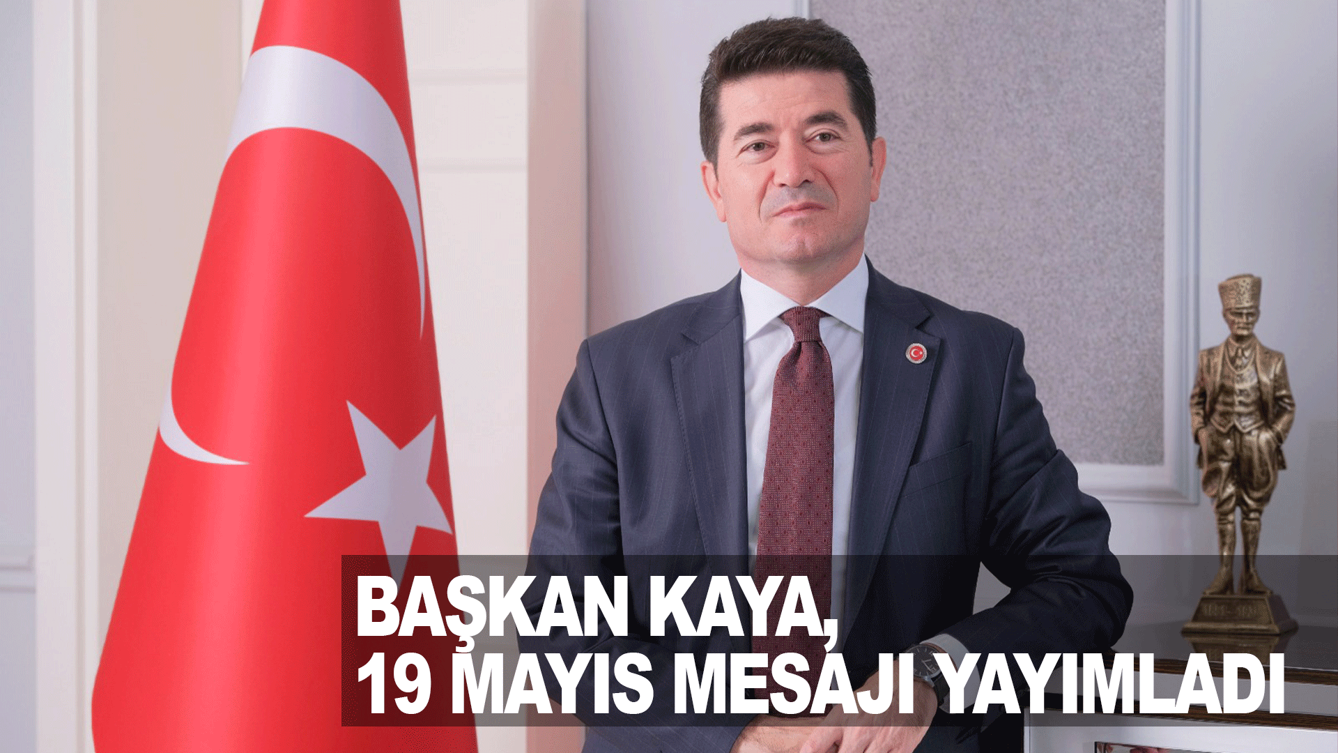 Başkan Kaya&rsquo;dan 19 Mayıs&rsquo;ta birlik ve gen&ccedil;lik vurgusu