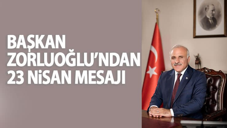 Başkan Murat Zorluoğlu'ndan 23 Nisan mesajı