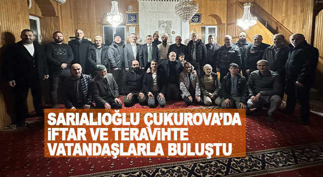Başkan Sarıalioğlu &Ccedil;ukurova Mahallesi&rsquo;nde İftar ve Teravih Programında Vatandaşlarla Buluştu