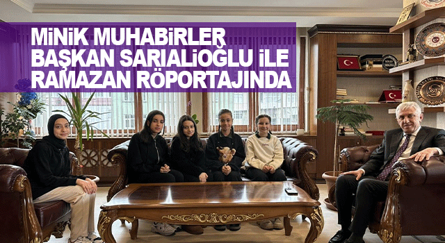 Başkan Sarıalioğlu, minik muhabirlerin Ramazan sorularını yanıtladı