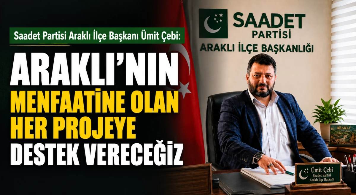 Başkan &Uuml;mit &Ccedil;ebi: "Araklı'nın menfaatine olan her projeye destek vereceğiz"