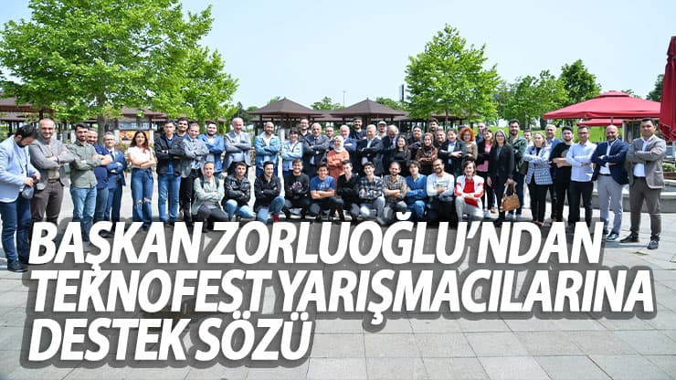 Baskan Zorluoglu'ndan Teknofest Yarışmacılarına Destek Sözü
