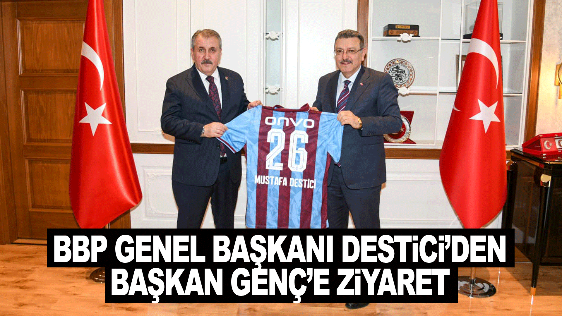 BBP Genel Başkanı Destici, Trabzon&rsquo;da Başkan Gen&ccedil; ile bir araya geldi