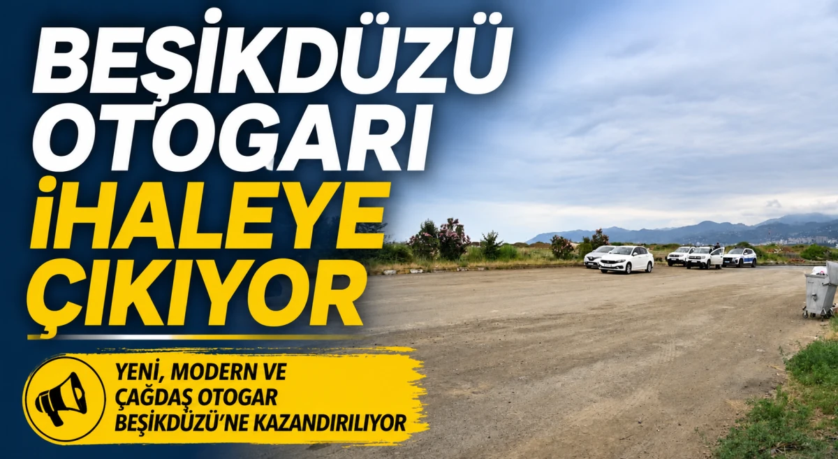 Beşikd&uuml;z&uuml;'ne modern otogar geliyor, ihale s&uuml;reci başlıyor