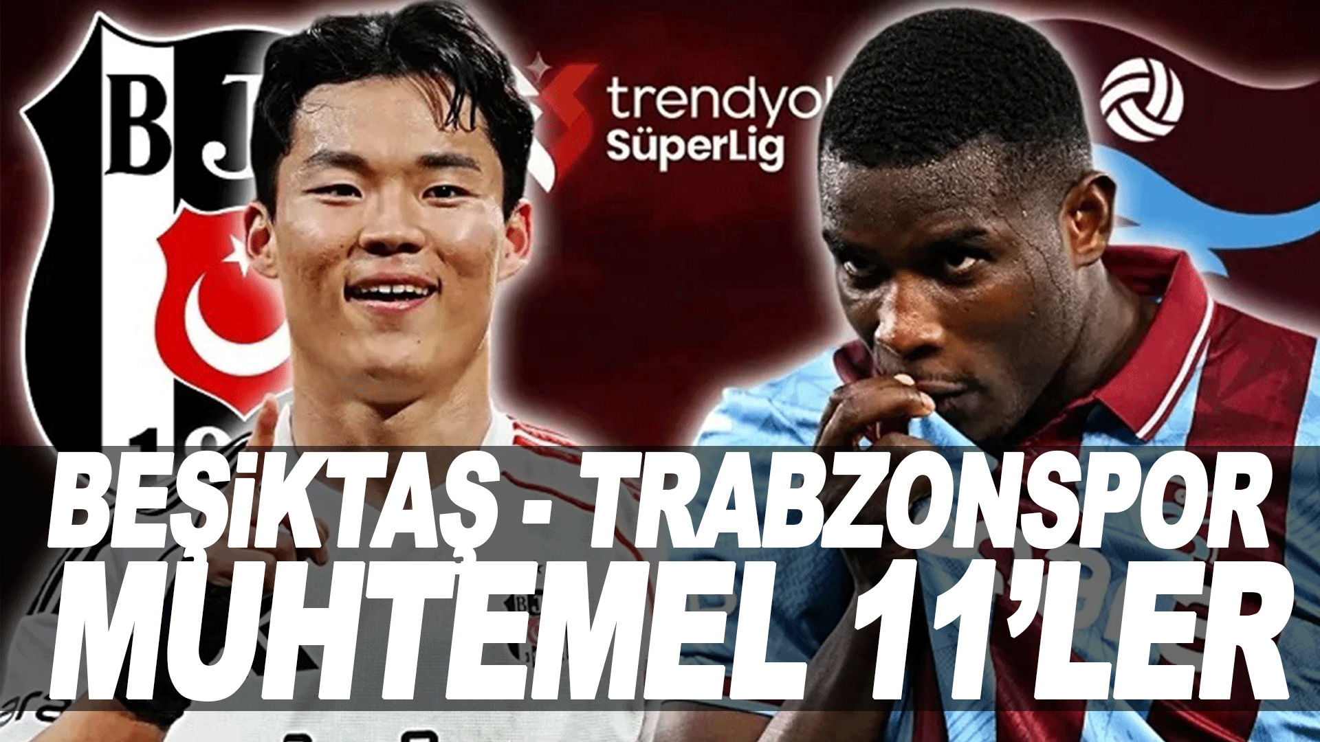 Beşiktaş ile Trabzonspor&rsquo;un muhtemel 11&rsquo;leri belli oldu