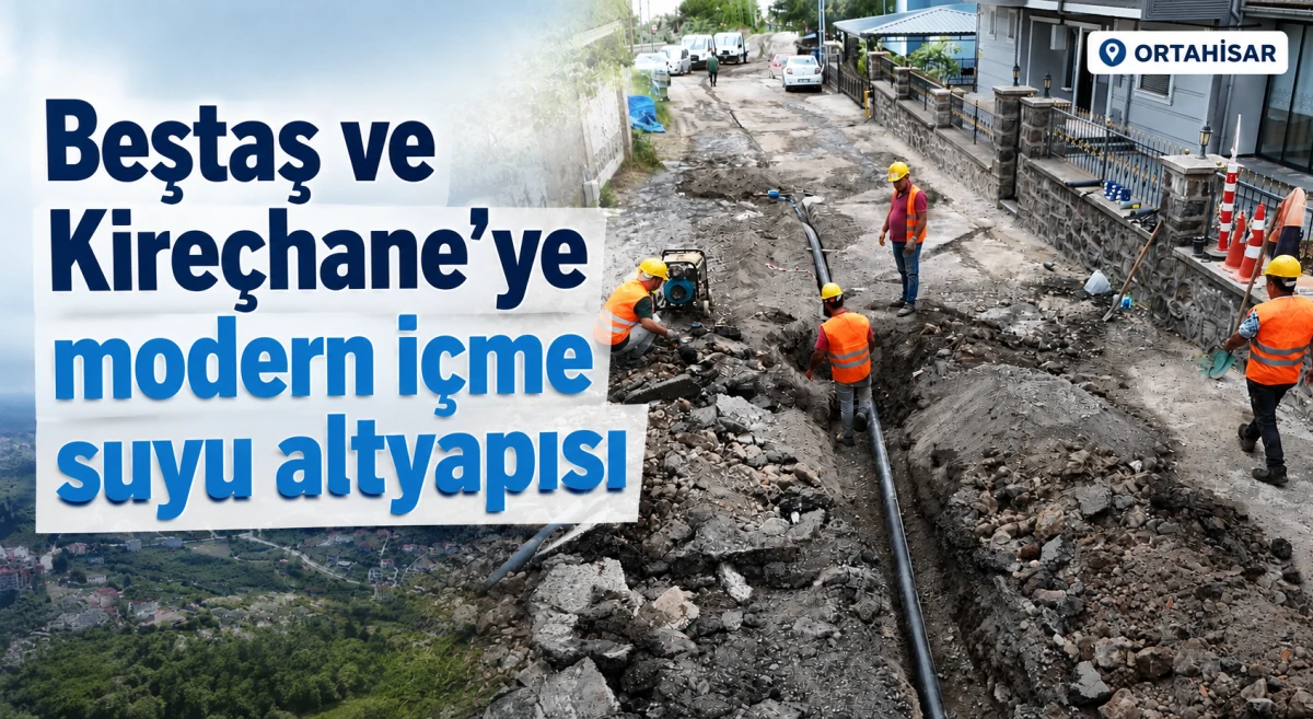 Beştaş ve Kire&ccedil;hane&rsquo;ye modern i&ccedil;me suyu altyapısı