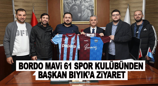 Bordo Mavi 61 Spor Kul&uuml;b&uuml; y&ouml;netiminden Başkan Mustafa Bıyık&rsquo;a ziyaret