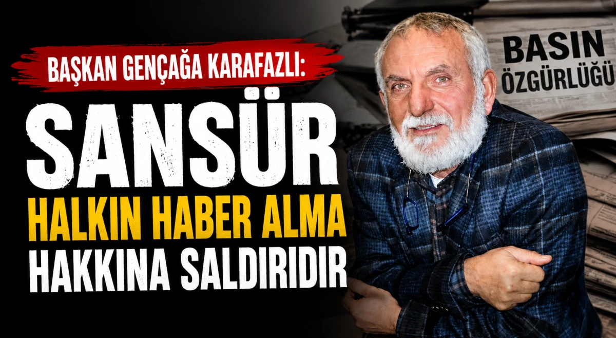 &Ccedil;GD Doğu Karadeniz Şube Başkanı Gen&ccedil;ağa Karafazlı: "Sans&uuml;r Halkın Haber Alma Hakkına Saldırıdır"