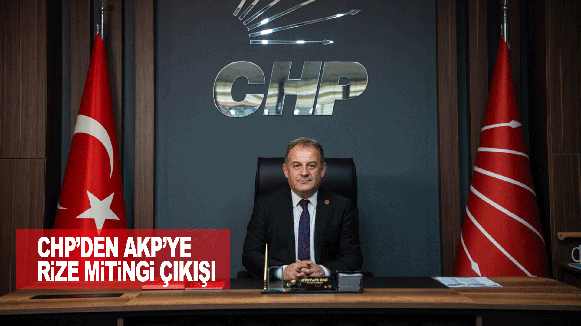 CHP Trabzon İl Başkanı Mustafa Bak&rsquo;tan AKP&rsquo;ye Rize mitingi &uuml;zerinden sert eleştiri