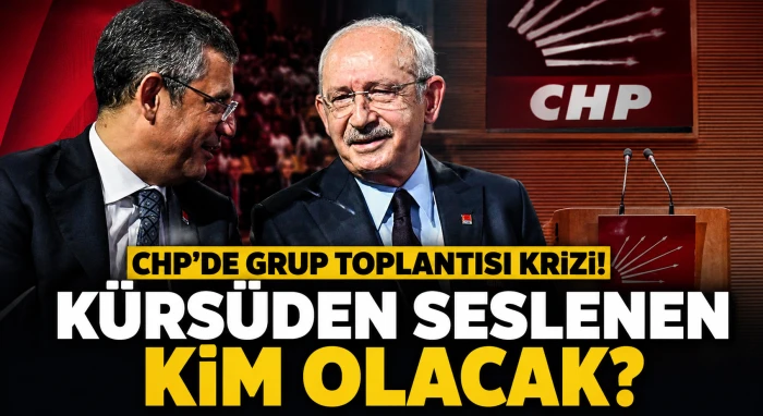 CHP&rsquo;de grup toplantısı krizi! K&uuml;rs&uuml;den seslenen kim olacak?