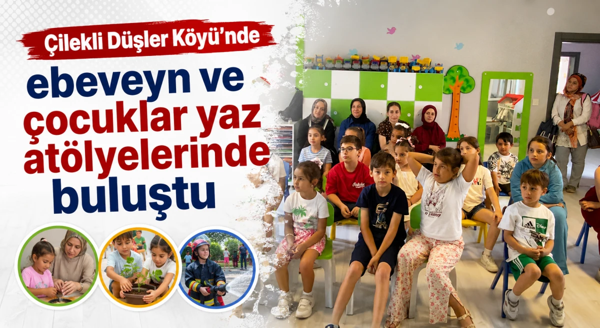 &Ccedil;ilekli D&uuml;şler K&ouml;y&uuml;'nde ebeveyn ve &ccedil;ocuklar yaz at&ouml;lyelerinde buluştu