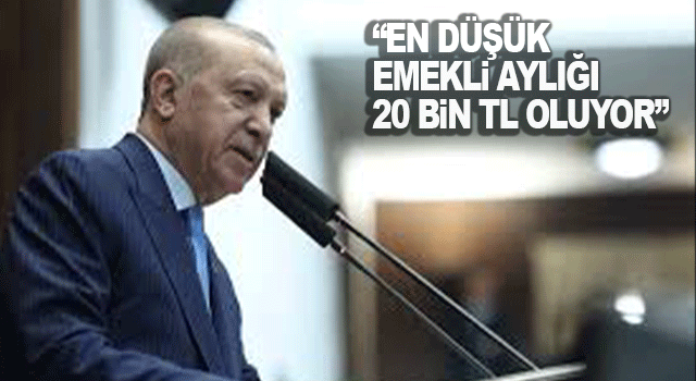 Cumhurbaşkanı Erdoğan: En d&uuml;ş&uuml;k emekli aylığı 20 bin TL oluyor... Suriye istikrar &uuml;lkesine d&ouml;n&uuml;şecek