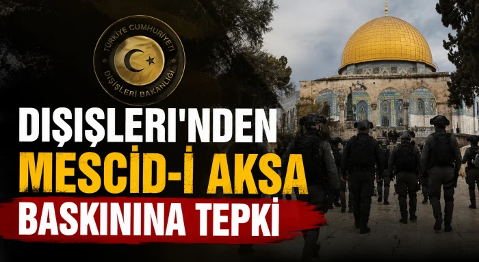 Dışişleri'nden Mescid-i Aksa baskınına tepki